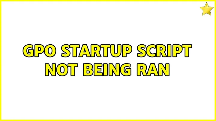 GPO startup script not being ran