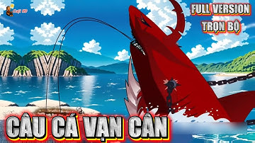 FULL VERSION | CÂU CÁ VẠN CÂN | Cuội HD