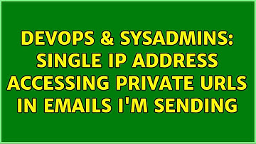 DevOps & SysAdmins: Single IP address accessing private URLs in emails I