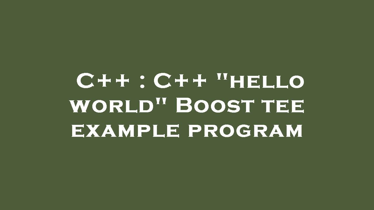 C++ C++ "hello world" Boost tee example program YouTube