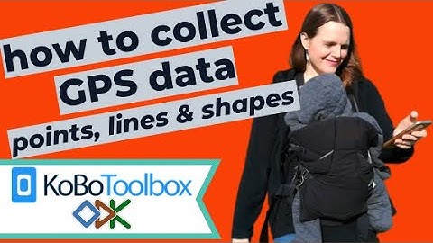 How to Collect GPS Data in KoboToolbox and ODK Collect