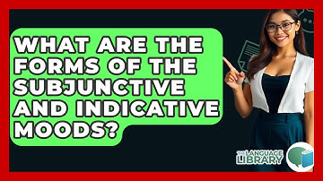 What Are The Forms Of The Subjunctive And Indicative Moods? - The Language Library