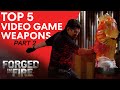 Forged in Fire: TOP 5 DEADLIEST VIDEO GAME WEAPONS (PART 2)