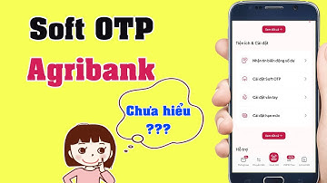 Soft OTP Agribank | Cách Kích Hoạt Soft OTP Agribank