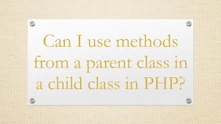 Can I use methods from a parent class in a child class in PHP?