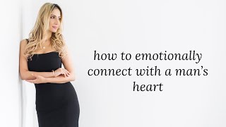 How To Emotionally Connect With A Man's Heart