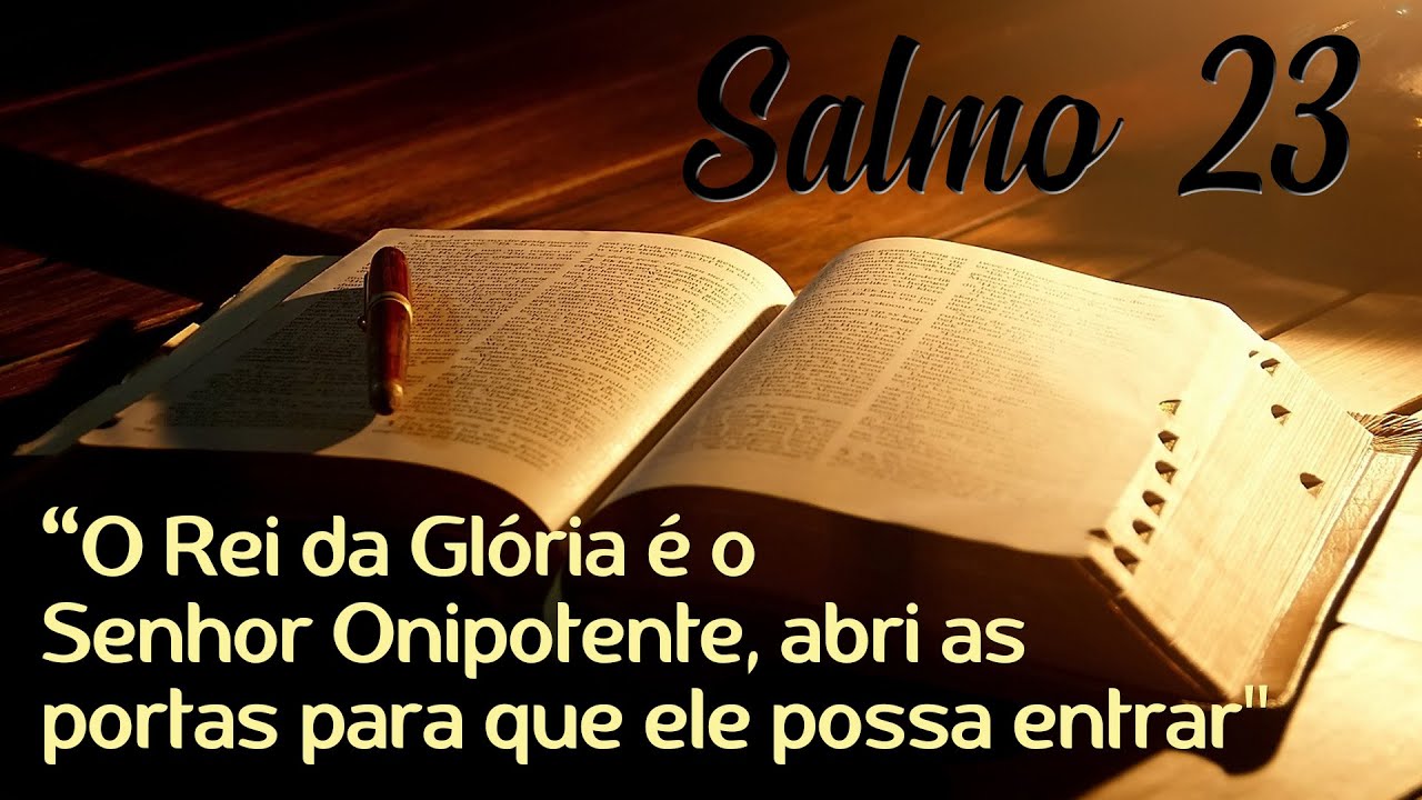 Salmo 23 - O Rei da Glória é o Senhor Onipotente, abri as portas para que ele possa entrar!