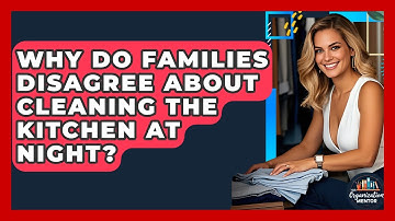 Why Do Families Disagree About Cleaning The Kitchen At Night? - Your Organization Mentor