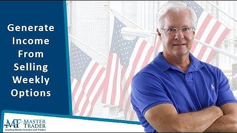 Generate Income From Selling Weekly Options - MasterTrader.com