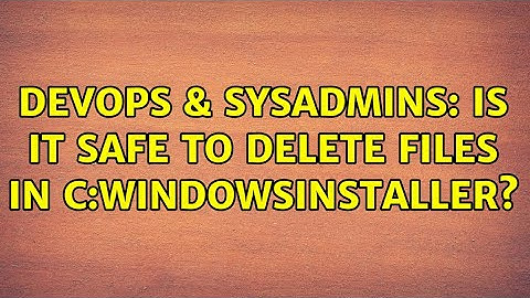 DevOps & SysAdmins: Is it safe to delete files in C:WindowsInstaller? (4 Solutions!!)