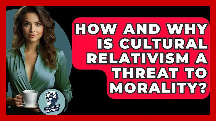 How And Why Is Cultural Relativism A Threat To Morality? - Philosophy Beyond