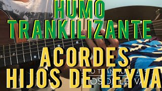 Video thumbnail of "Humo Trankilizante (ACORDES) - Hijos De Leyva!!!"