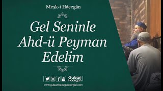 Gel Seninle Ahd-ü Peyman Edelim | Meşk-i Hâcegân