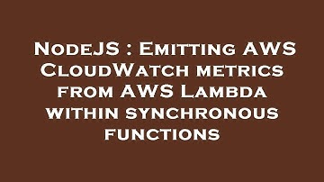 NodeJS : Emitting AWS CloudWatch metrics from AWS Lambda within synchronous functions
