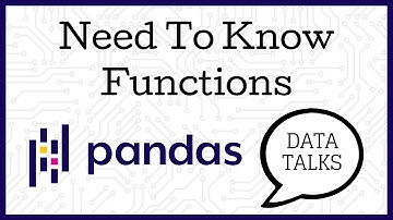 Need To Know Functions - Pandas