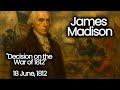 🔥 James Madison Decision on the War of 1812 - Official War with Great Britain 🔥