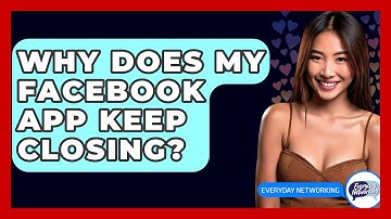 Why Does My Facebook App Keep Closing? - Everyday-Networking