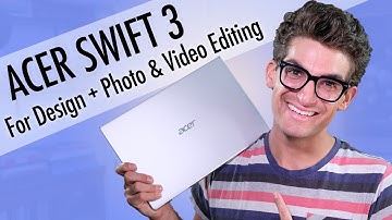 Acer Swift 3 for Graphic Design + Video & Photo Editing