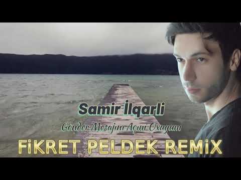 Samir İlqarli - Gönder Mesajını Açım Oxuyum (Fikret Peldek Remix)