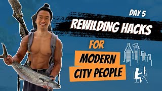 Rewilding Hacks for Modern People - Day 5 Primal Bootcamp