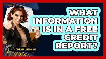 What Information Is In A Free Credit Report? - Consumer Laws For You
