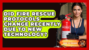Did Fire Rescue Protocols Change Recently Due to New Technology? | Inside the Firehouse