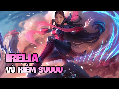 TIÊU ĐIỂM TƯỚNG: IRELIA [HƯỚNG DẪN CHƠI IRELIA]