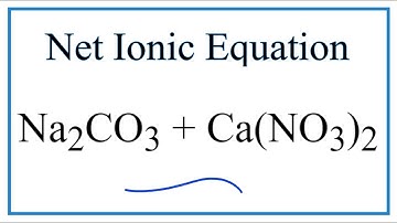 How to Write the Net Ionic Equation for Na2CO3 + Ca(NO3)2 = NaNO3 + CaCO3