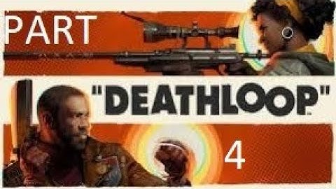 DeathLoop Walkthrough Gameplay part 4
