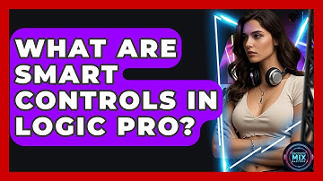 What Are Smart Controls In Logic Pro? - Electronic Mix Masters