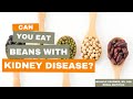Beans and kidney disease what you need to know