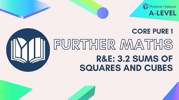 A-Level Further Maths CP1-03: 3.2 Sums of Squares and Cubes