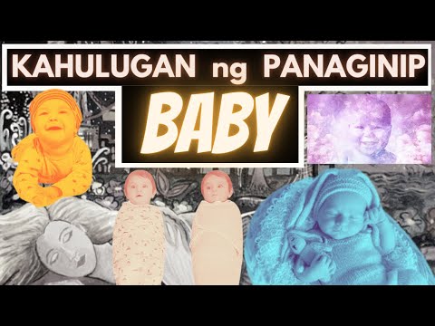 👶  Kahulugan ng PANAGINIP - SANGGOL o BABY | Meaning ng may buhat na BABY, kambal na SANGGOL etc.