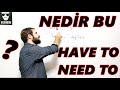 HAVE / NEED TO / MUST - BU KADAR MI BASİTTİ ASLINDA? -DERS 20