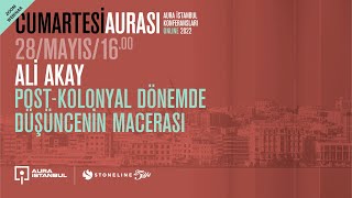 Cumartesi Aurası Ali Akay Post-Kolonyal Dönemde Düşüncenin Macerası