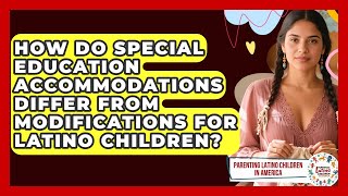 How Do Special Education Accommodations Differ From Modifications For Latino Children?