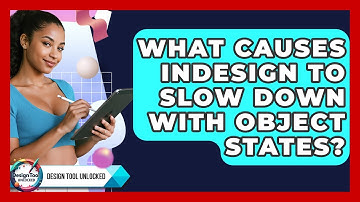What Causes InDesign To Slow Down With Object States? - Design Tool Unlocked
