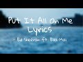 Ed Sheeran  - Put It All On Me ft. Ella Mai (Lyrics)