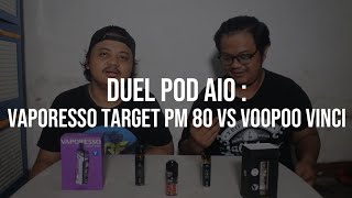 DUEL POD AIO : VAPORESSO TARGET PM80 VS VOOPOO VINCI