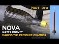 Nova Water Rocket - Part 1 of 3 - Pressure Chamber