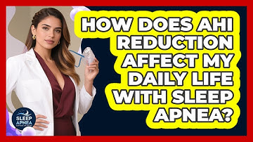 How Does AHI Reduction Affect My Daily Life With Sleep Apnea? - Sleep Apnea Support Network