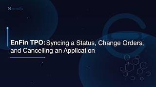 EnFin TPO: Syncing a Status, Change Orders, and Cancelling an Application