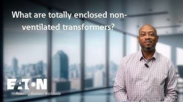 What are totally enclosed non-ventilated transformers? Eaton explains