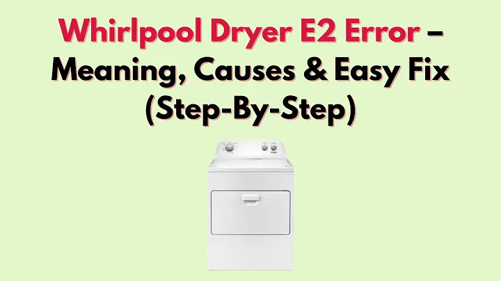 Whirlpool Dryer E2 Error – Meaning, Causes & Easy Fix (Step-By-Step)