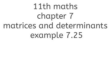 11th maths chapter 7 matrices and determinants example 7.25
