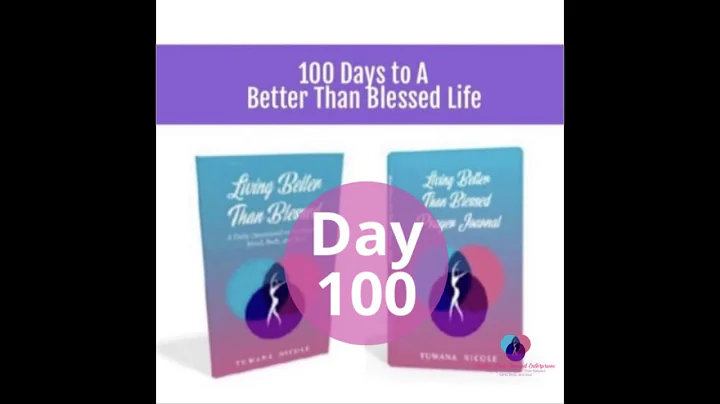 Day 100-Living Better Than Blessed