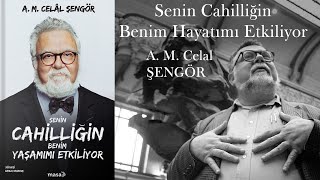 Senin Cahilliğin Benim Yaşamımı Etkiliyor - A M Celal Şengör