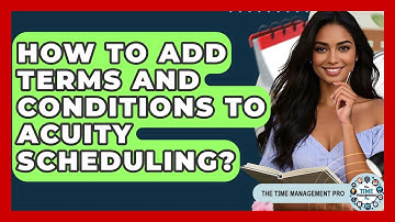 How To Add Terms And Conditions To Acuity Scheduling? - The Time Management Pro