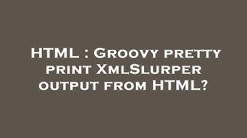HTML : Groovy pretty print XmlSlurper output from HTML?