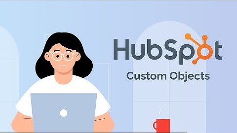 Manage Your Data the Right Way With HubSpot Custom Objects